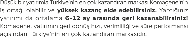 D  k bir yat r mla T rkiye’nin en  ok kazand ran markas  Komagene'nin i  orta   olabilir ve y ksek kazan  elde edebi...