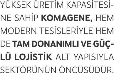 Y ksek retim kapasitesine sahip Komagene, hem modern tesisleriyle hem de tam donan ml  ve g  l  lojistik alt yap s y...