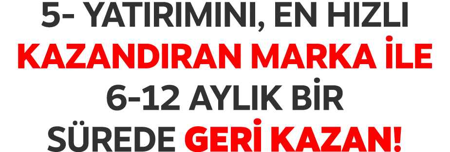 5 YATIRIMINI, EN HIZLI KAZANDIRAN MARKA LE 6 12 AYLIK B R S REDE GER  KAZAN!