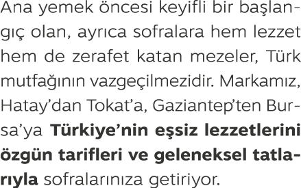 Ana yemek ncesi keyifli bir ba lang   olan, ayr ca sofralara hem lezzet hem de zerafet katan mezeler, T rk mutfa  n ...