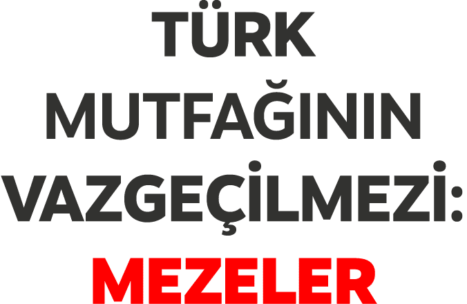 T RK MUTFA ININ VAZGE LMEZ : MEZELER