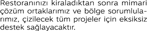 Restoran n z kiralad ktan sonra mimari   z m ortaklar m z ve b lge sorumlular m z,  izilecek t m projeler i in eksik...