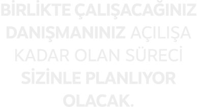 Birlikte al  aca  n z Dan  man n z a  l  a kadar olan s reci sizinle planl yor olacak.