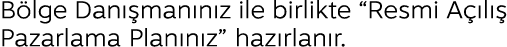 B lge Dan man n z ile birlikte “Resmi A  l   Pazarlama Plan n z” haz rlan r.