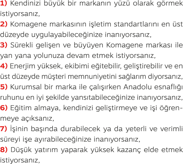 1) Kendinizi b y k bir markan n y z olarak g rmek istiyorsan z, 2) Komagene markas n n i letim standartlar n  en  st...