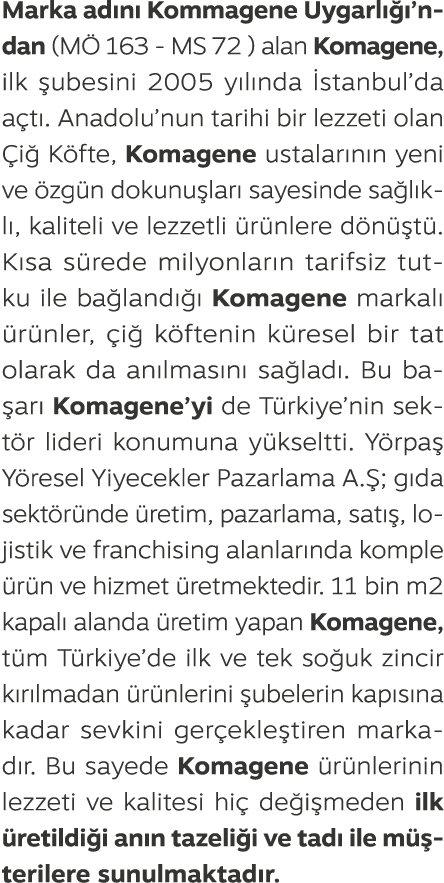 Marka ad n Kommagene Uygarl   ’ndan (M  163 MS 72 ) alan Komagene, ilk  ubesini 2005 y l nda  stanbul’da a t . Anado...