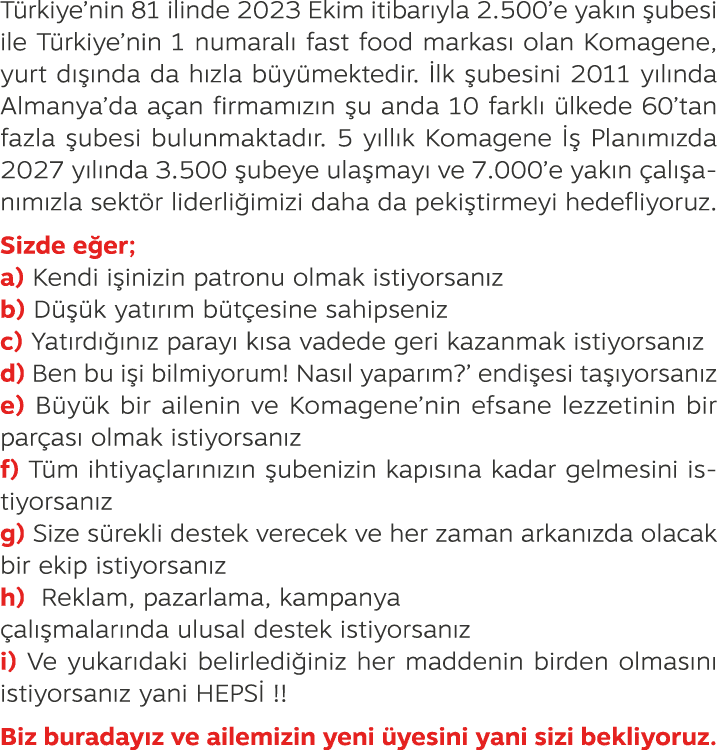 T rkiye’nin 81 ilinde 2023 Ekim itibar yla 2.500’e yak n ubesi ile T rkiye’nin 1 numaral  fast food markas  olan Kom...