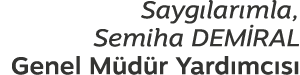 Sayg lar mla, Semiha DEM RAL Genel M d r Yard mc s 