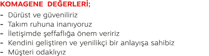 KOMAGENE DE ERLER ; D r st ve g veniliriz Tak m ruhuna inan yoruz leti imde  effafl  a  nem veririz Kendini geli tir...