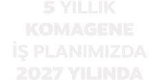 5 YILLIK KOMAGENE   PLANIMIZDA 2027 YILINDA